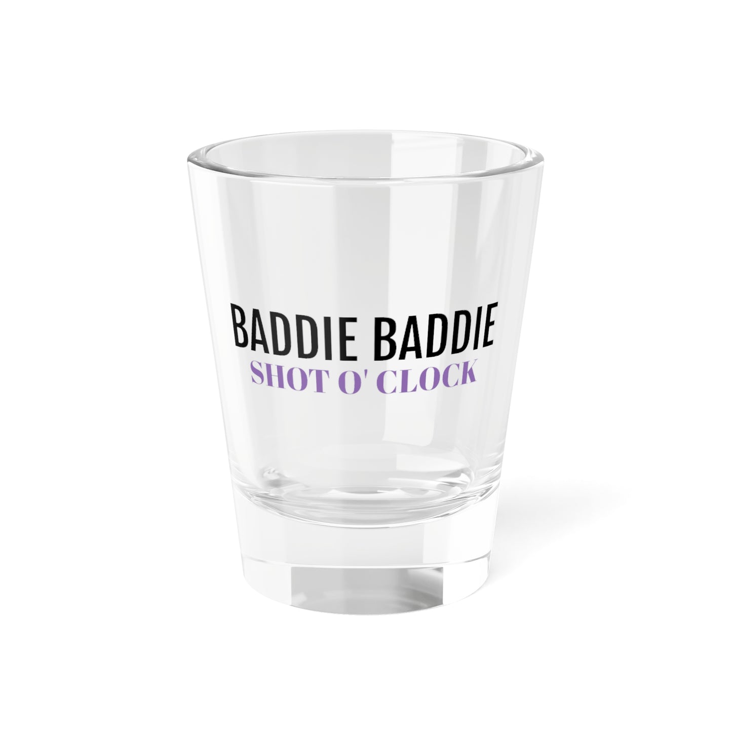 Baddie Baddie  Shot Glass