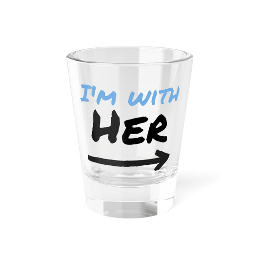 I'm With Her Shot Glass