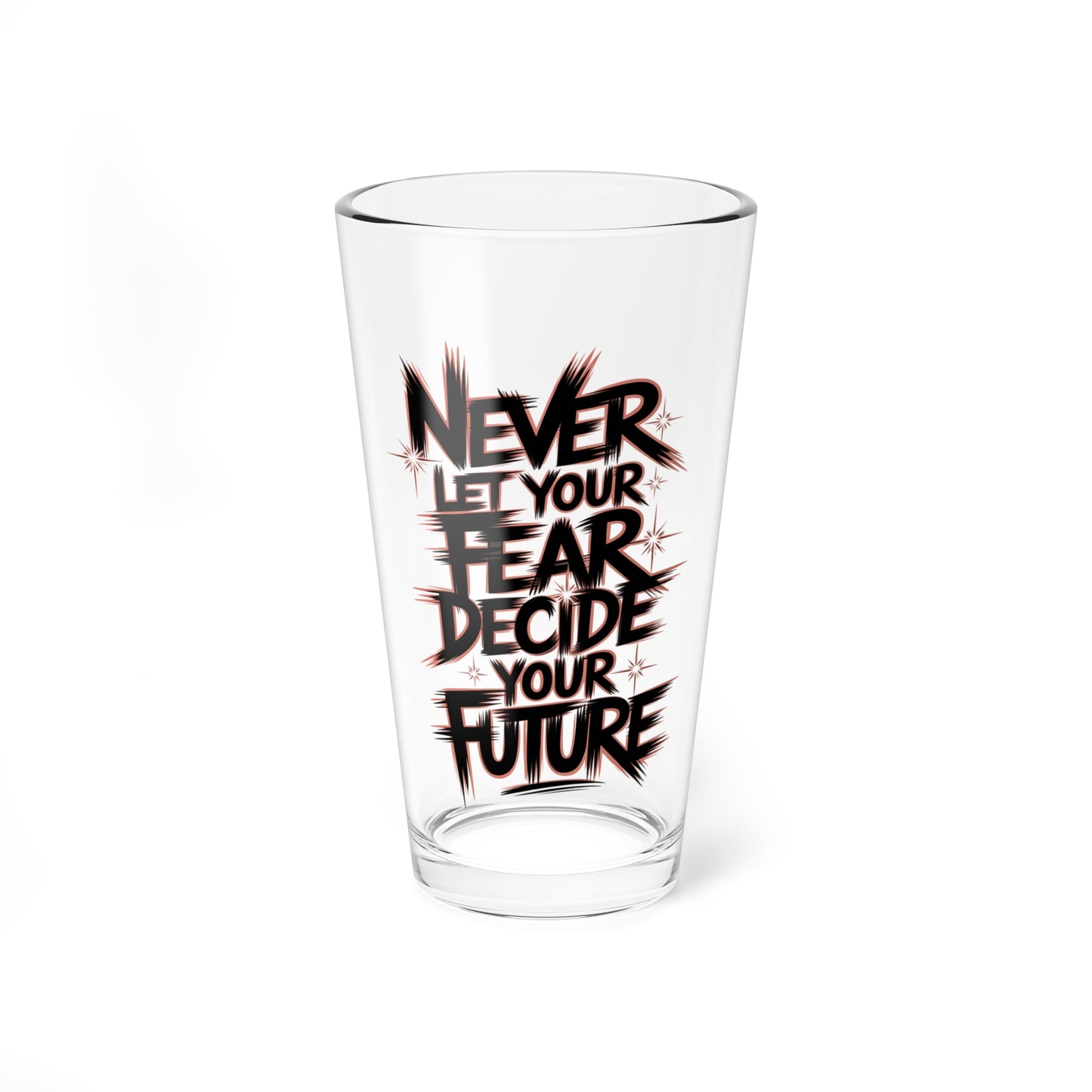 Never Let Fear Decide Your Future Mixing Glass