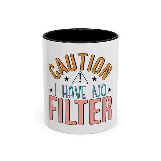 Caution I Have No Filter Mug