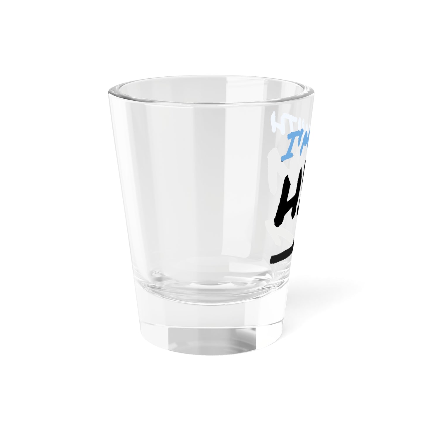 Im With Him shot glass